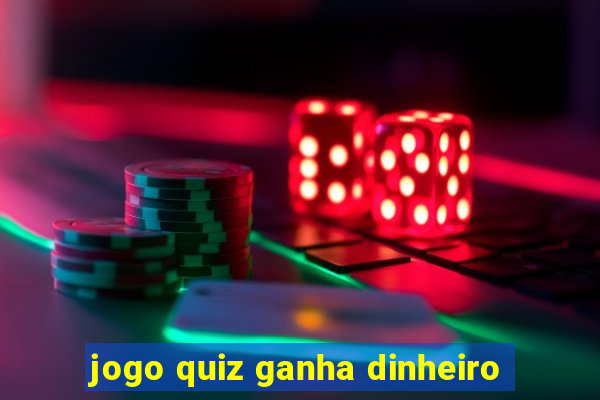 jogo quiz ganha dinheiro